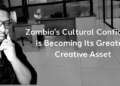 Zambia’s cultural confidence becoming its greatest creative asset