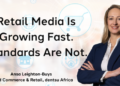 Retail media is growing fast. Standards are not