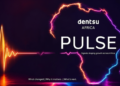Dentsu Africa Pulse: The easy part is over
